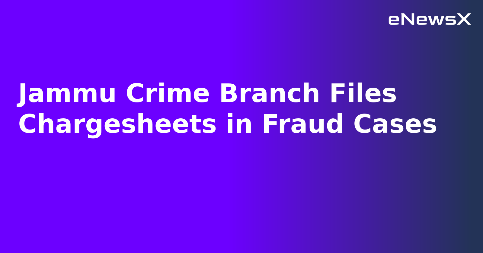 Jammu Crime Branch Files Chargesheets in Fraud Cases