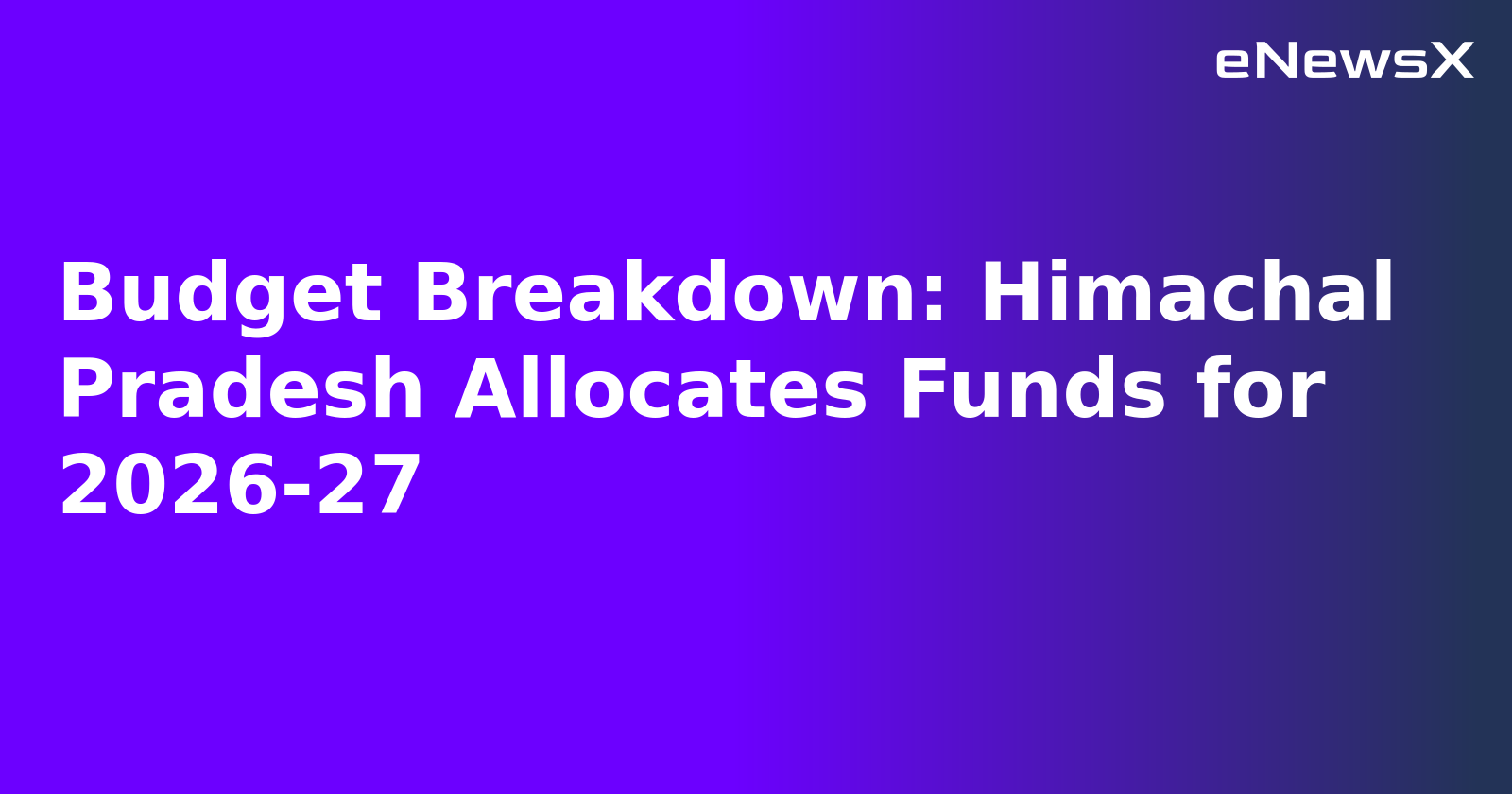 Budget Breakdown: Himachal Pradesh Allocates Funds for 2026-27