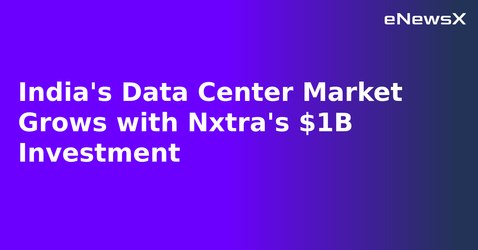 India's Data Center Market Grows with Nxtra's $1B Investment