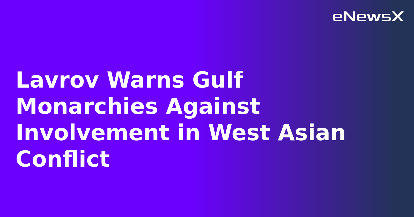 Lavrov Warns Gulf Monarchies Against Involvement in West Asian Conflict