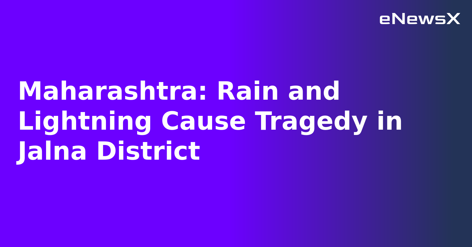 Maharashtra: Rain and Lightning Cause Tragedy in Jalna District