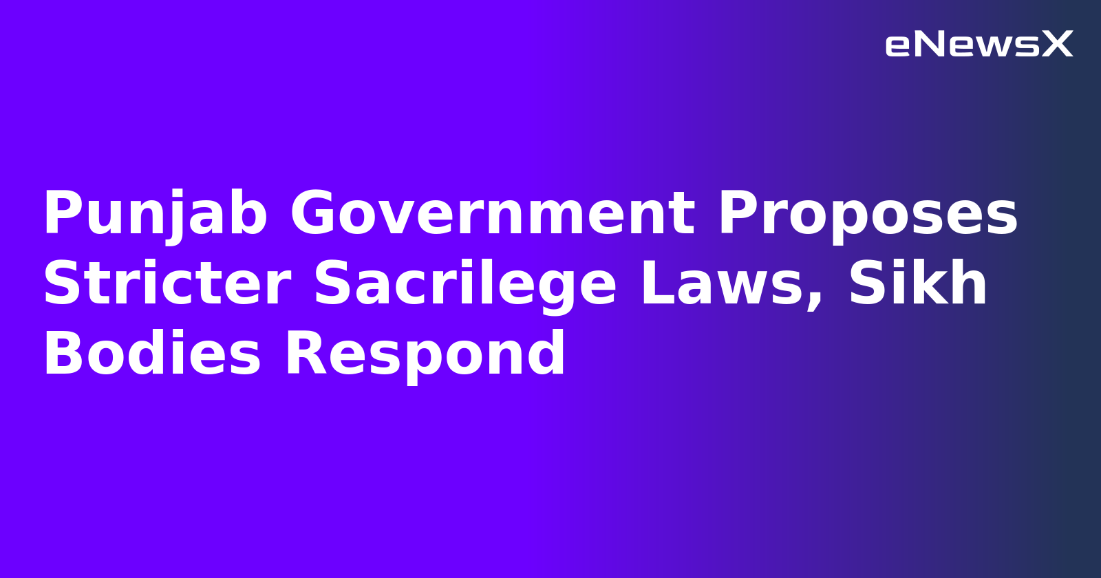 Punjab Government Proposes Stricter Sacrilege Laws, Sikh Bodies Respond