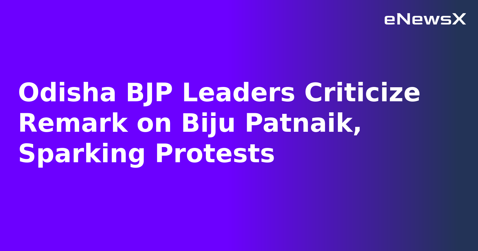 Odisha BJP Leaders Criticize Remark on Biju Patnaik, Sparking Protests