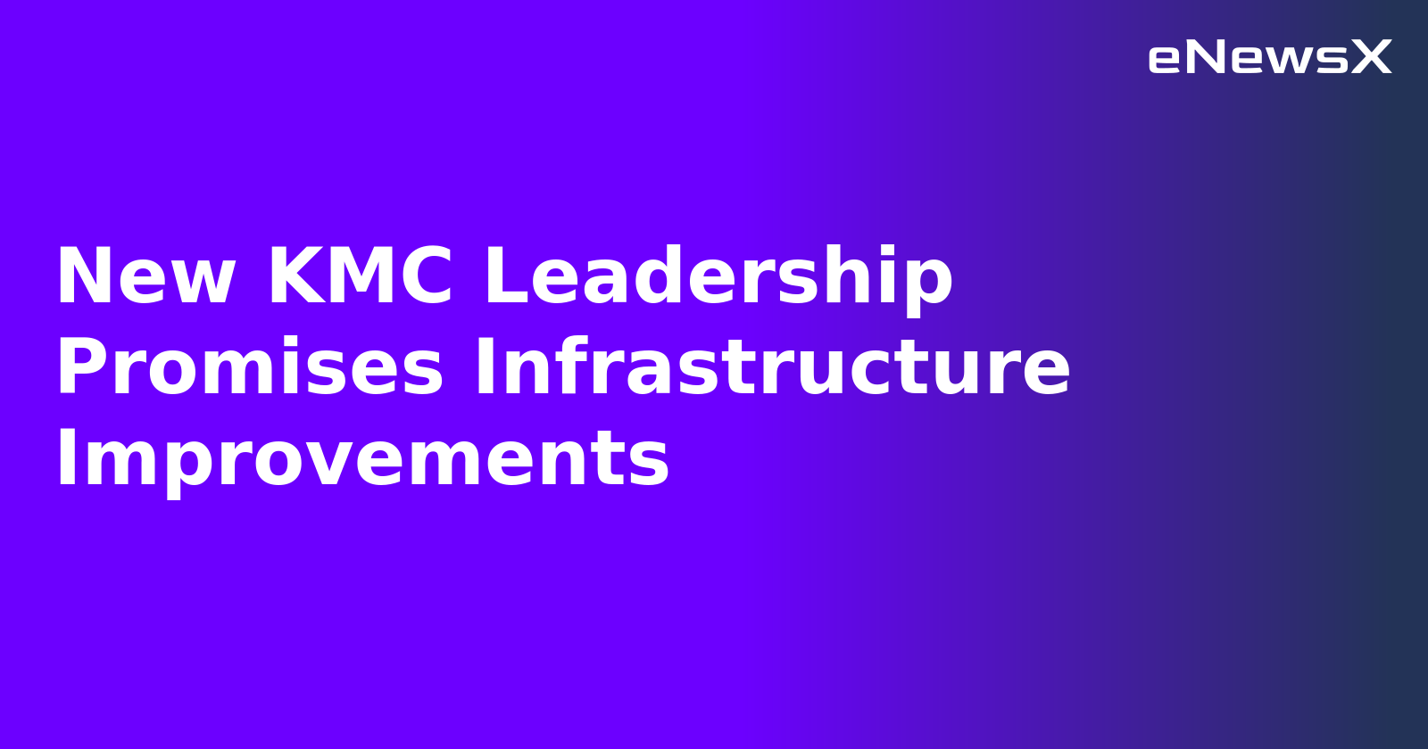 New KMC Leadership Promises Infrastructure Improvements