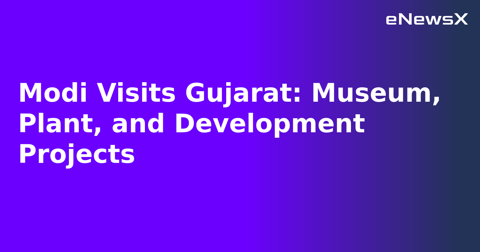 Modi Visits Gujarat: Museum, Plant, and Development Projects.webp