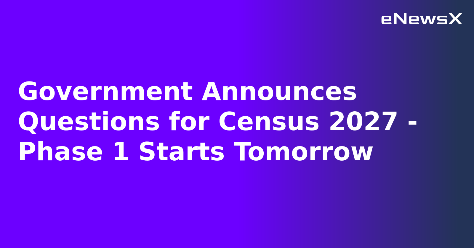 Government Announces Questions for Census 2027 - Phase 1 Starts Tomorrow.webp