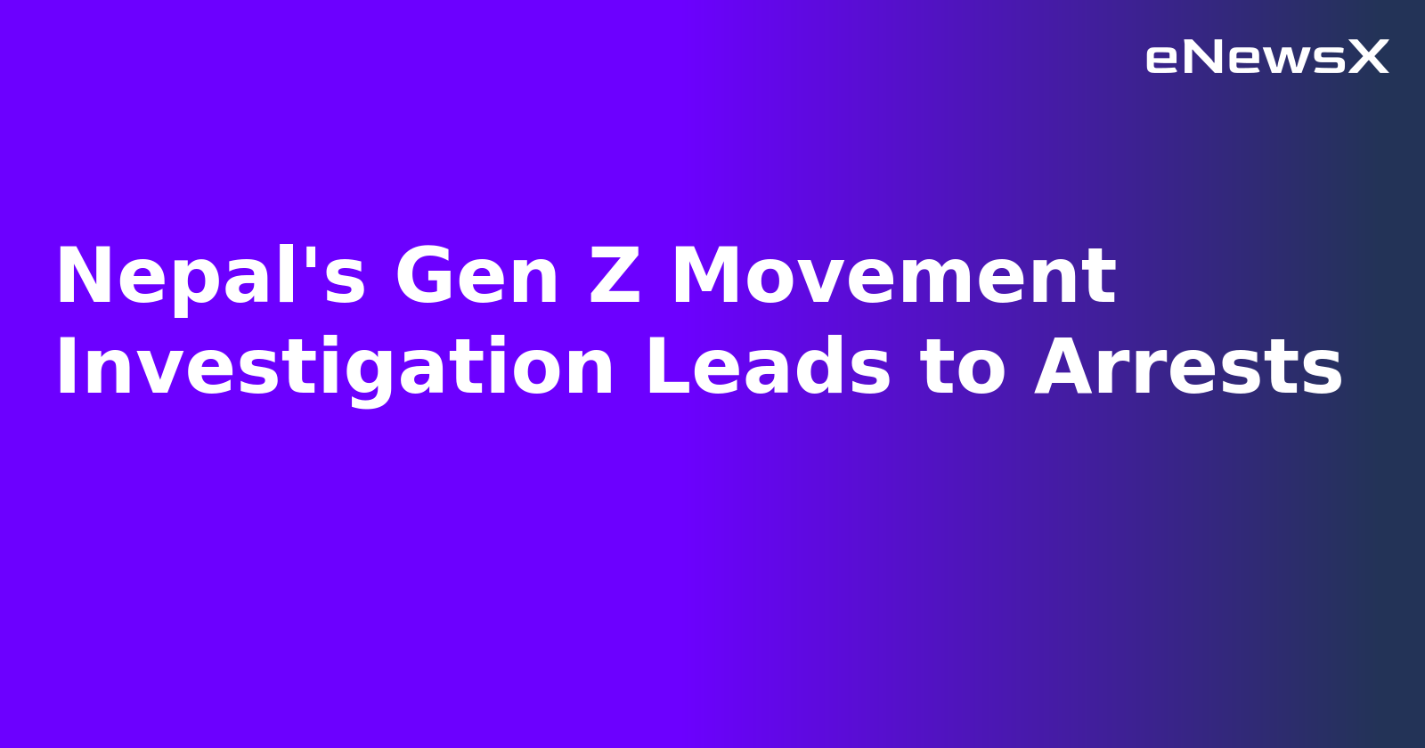Nepal's Gen Z Movement Investigation Leads to Arrests.webp Nepal's Gen Z Movement Investigation Leads to Arrests.webp