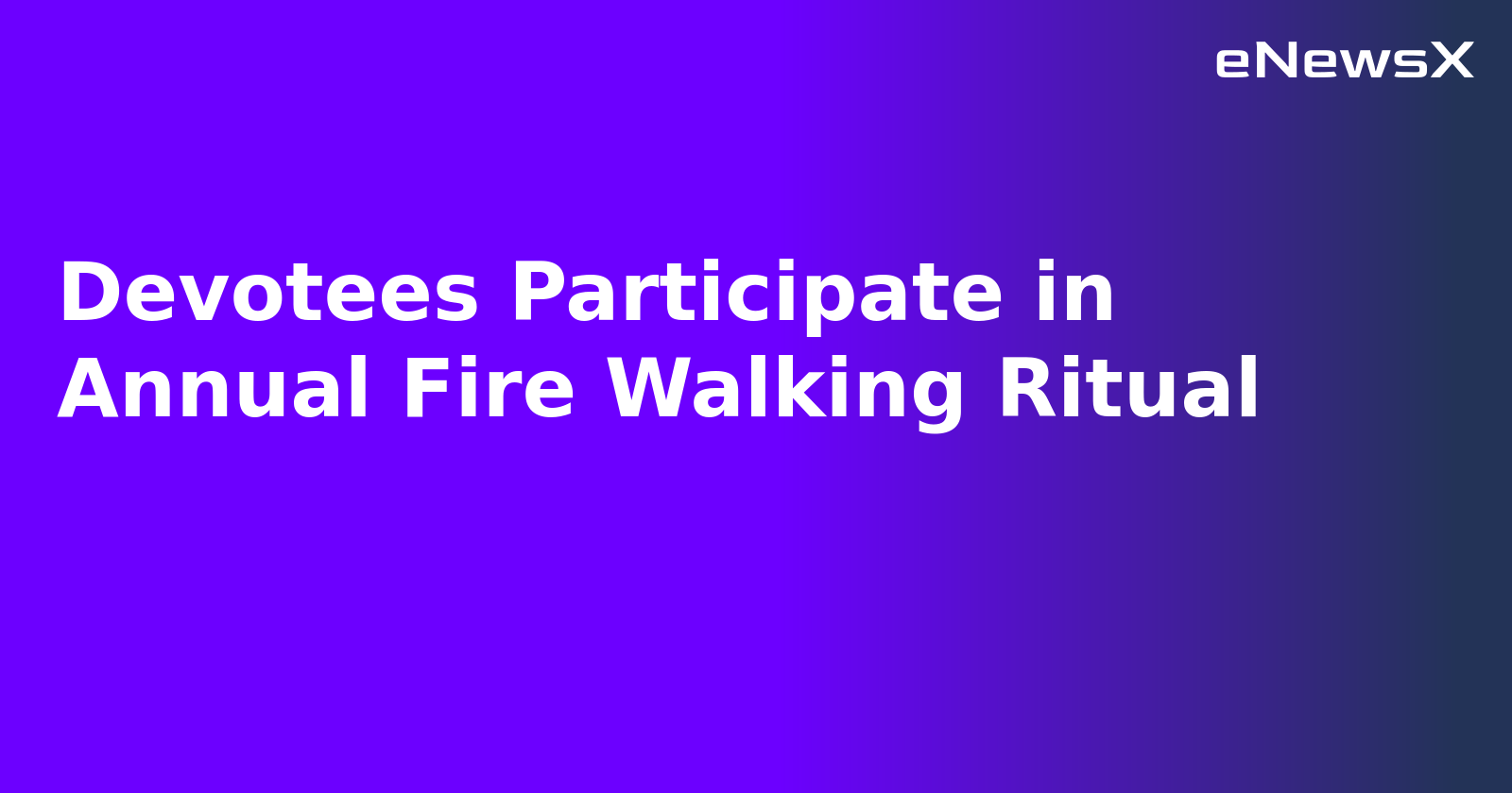 Devotees Participate in Annual Fire Walking Ritual.webp