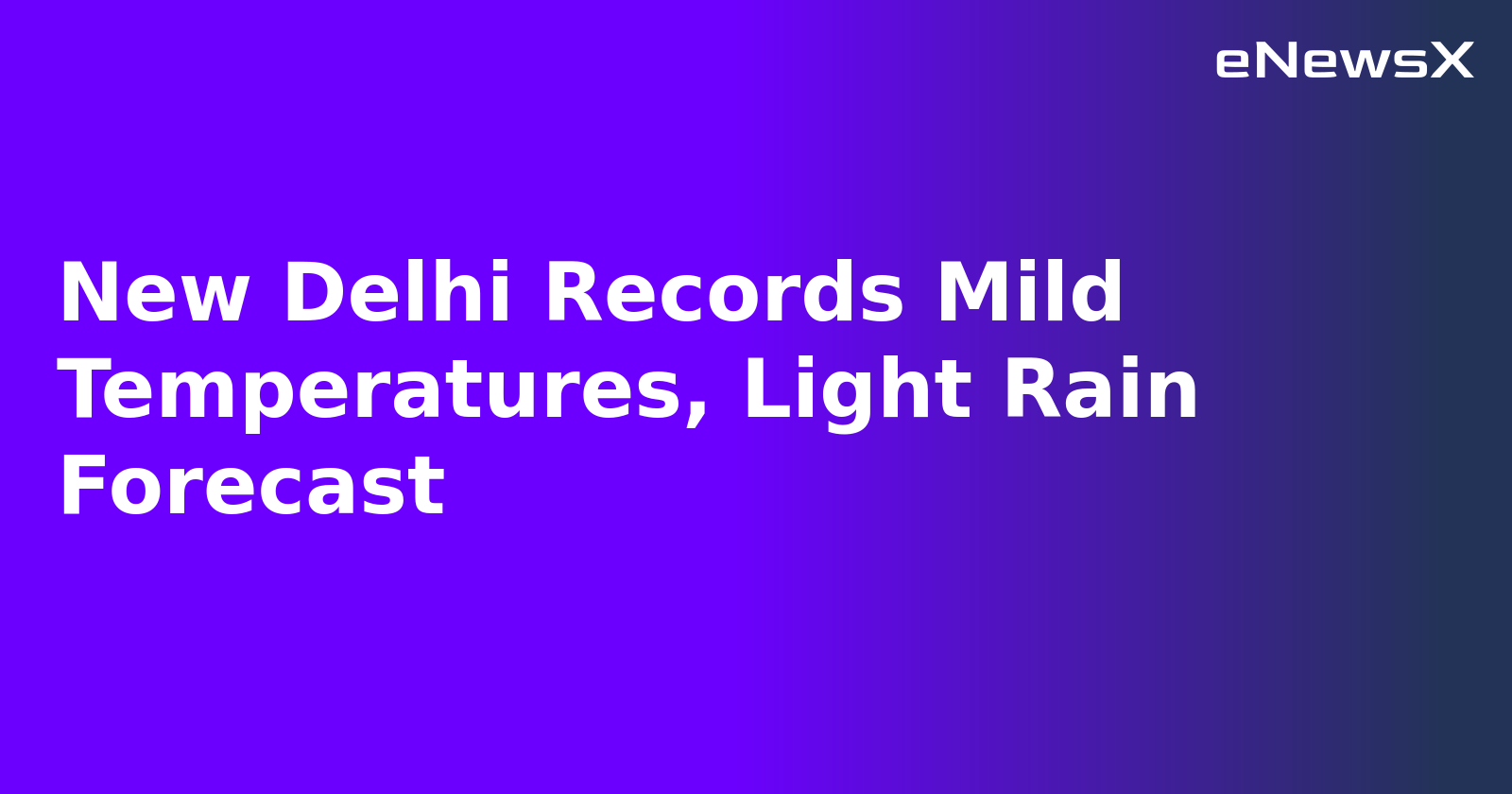 New Delhi Records Mild Temperatures, Light Rain Forecast.webp
