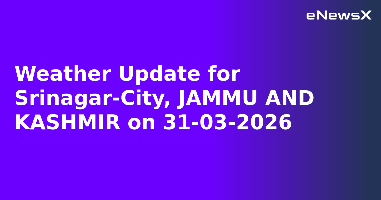Weather Update for Srinagar-City, JAMMU AND KASHMIR on 31-03-2026