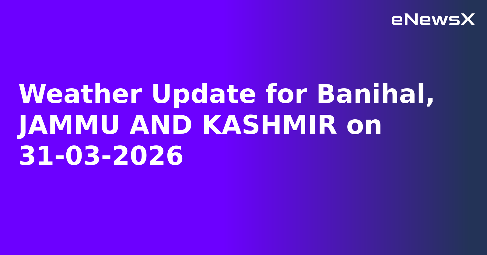 Weather Update for Banihal, JAMMU AND KASHMIR on 31-03-2026.webp Weather Update for Banihal, JAMMU AND KASHMIR on 31-03-2026.webp