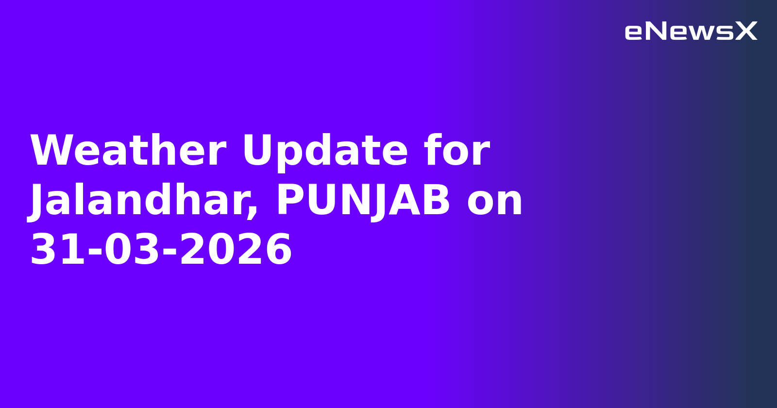Weather Update for Jalandhar, PUNJAB on 31-03-2026