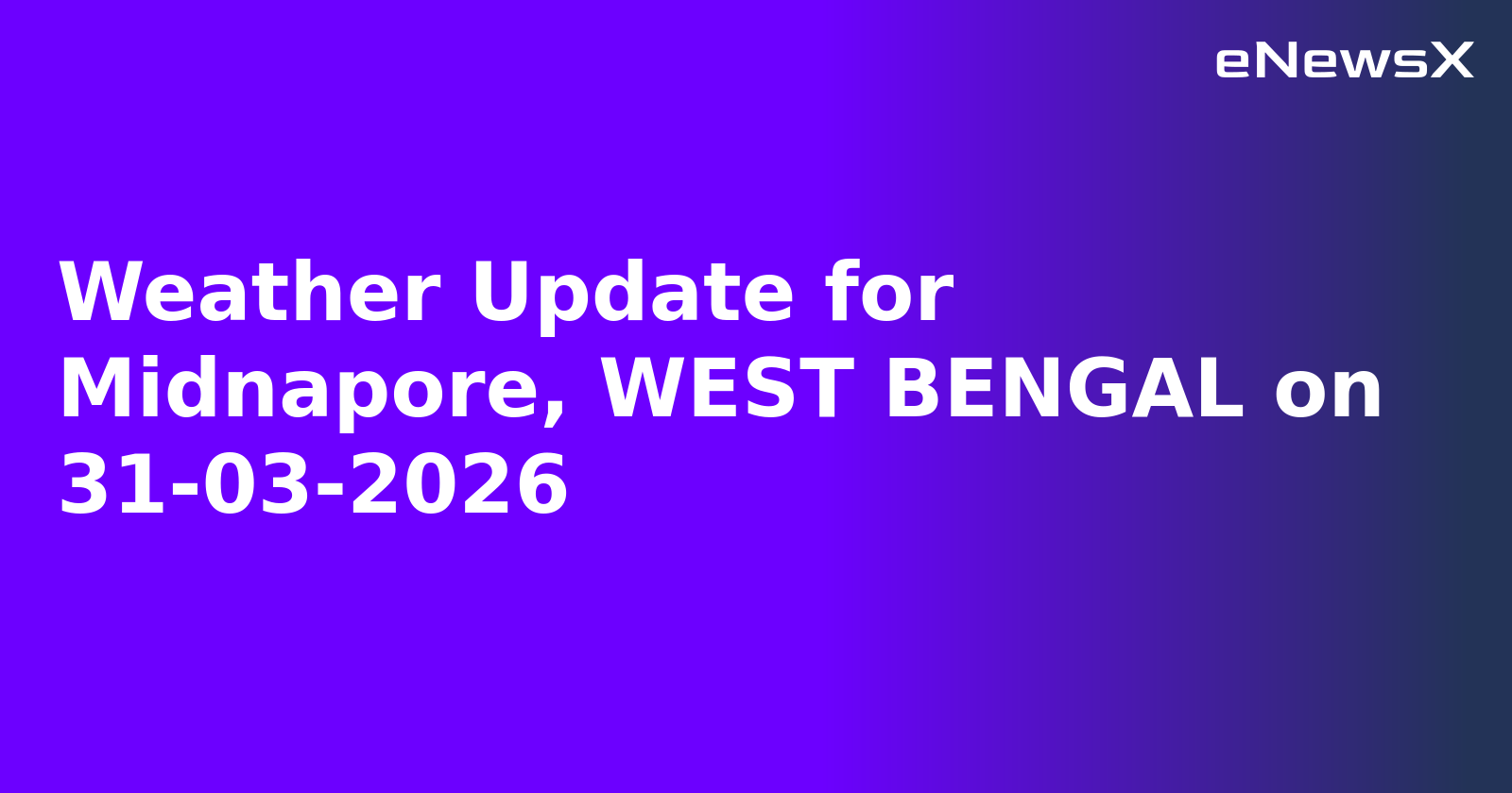 Weather Update for Midnapore, WEST BENGAL on 31-03-2026.webp Weather Update for Midnapore, WEST BENGAL on 31-03-2026.webp