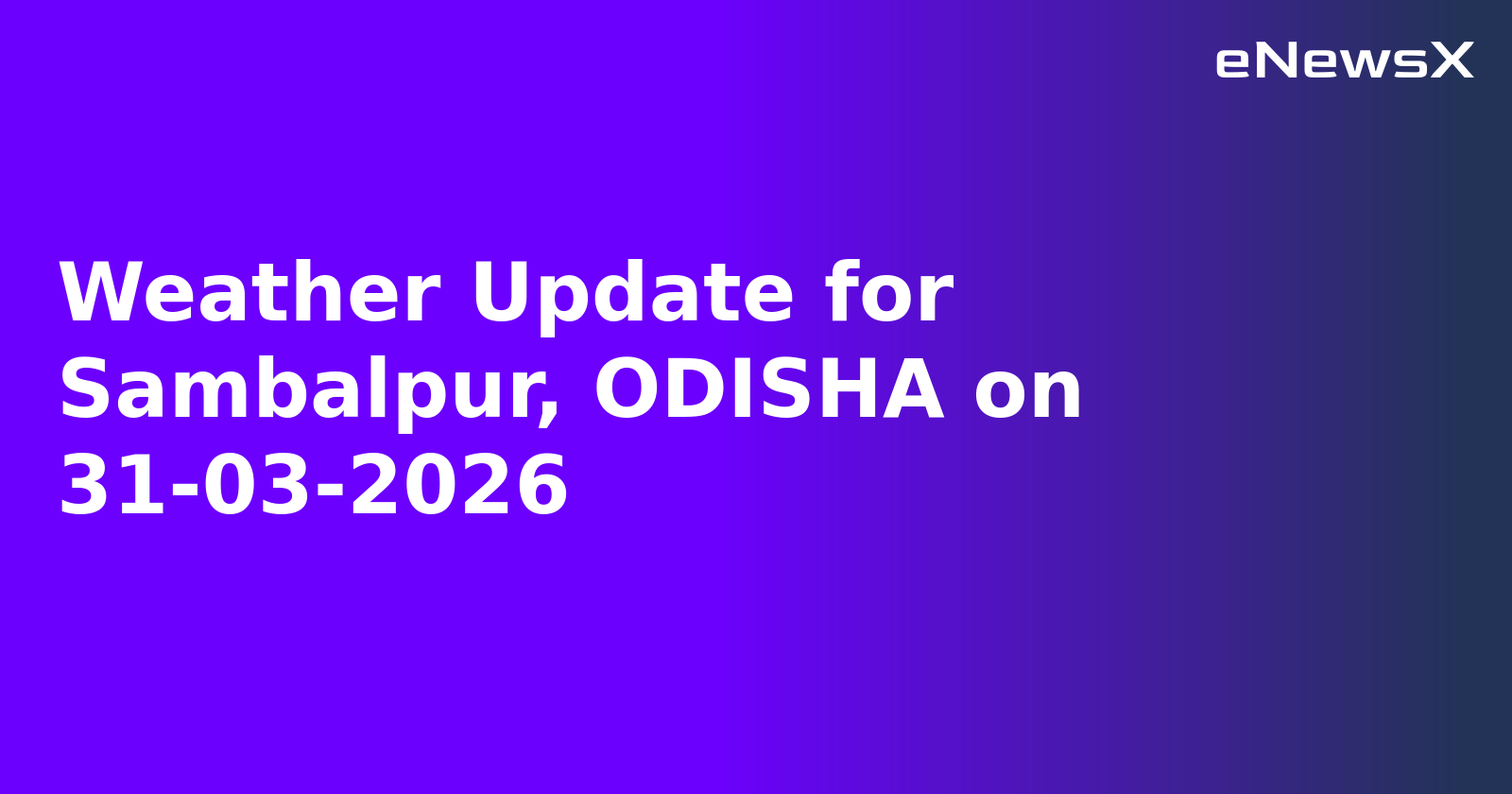 Weather Update for Sambalpur, ODISHA on 31-03-2026
