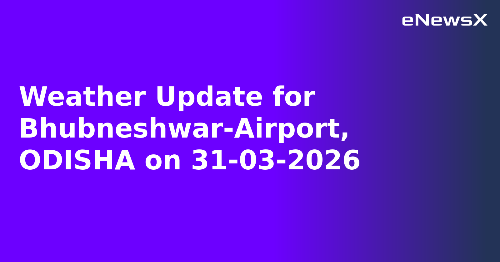 Weather Update for Bhubneshwar-Airport, ODISHA on 31-03-2026
