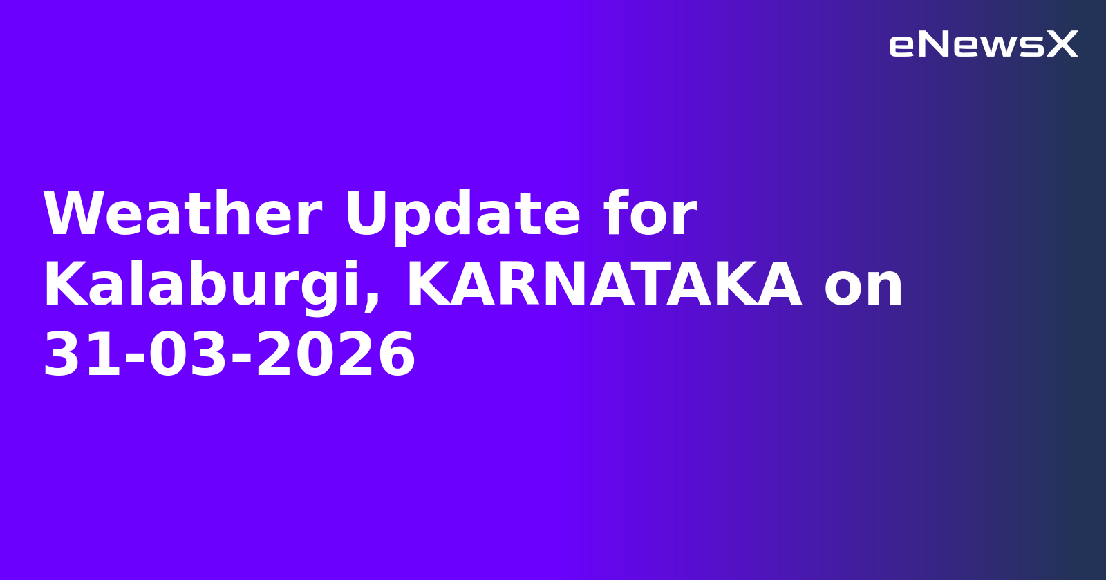 Weather Update for Kalaburgi, KARNATAKA on 31-03-2026