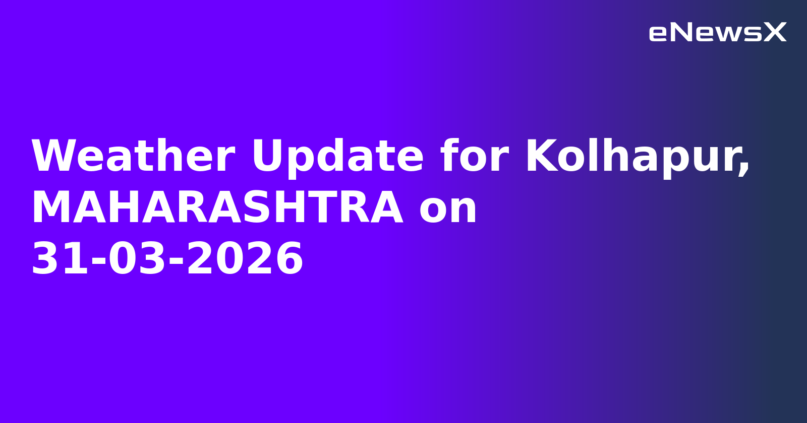 Weather Update for Kolhapur, MAHARASHTRA on 31-03-2026