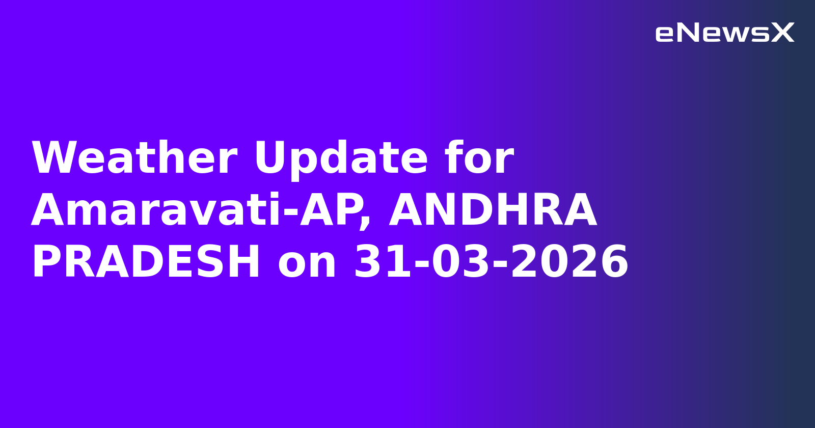 Weather Update for Amaravati-AP, ANDHRA PRADESH on 31-03-2026