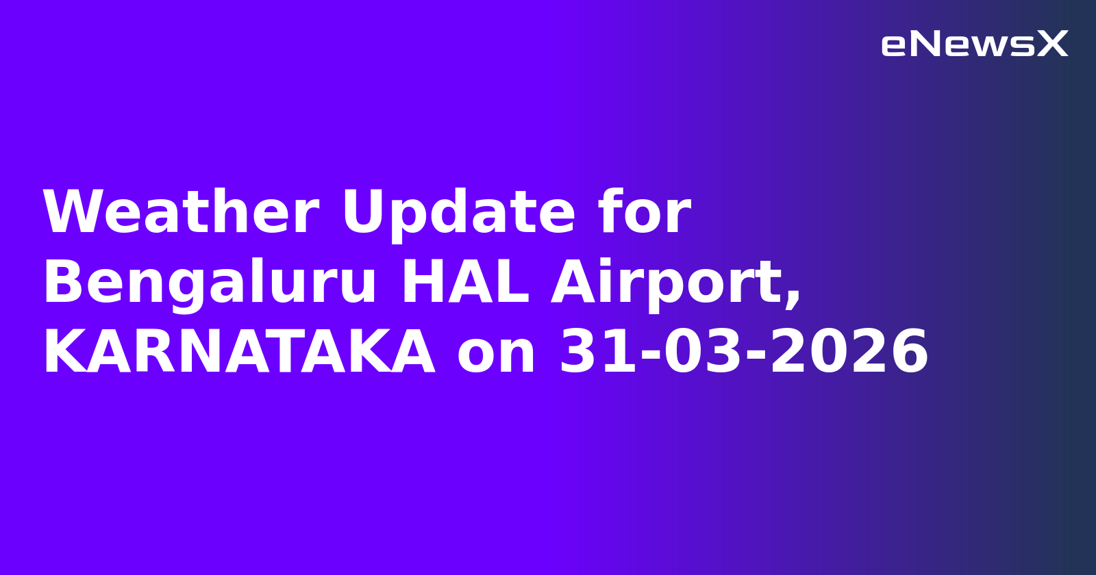 Weather Update for Bengaluru HAL Airport, KARNATAKA on 31-03-2026