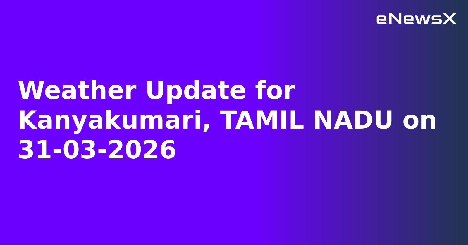 Weather Update for Kanyakumari, TAMIL NADU on 31-03-2026