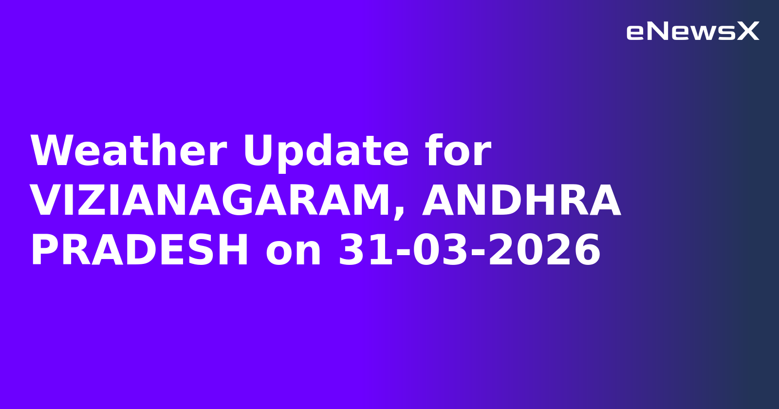 Weather Update for VIZIANAGARAM, ANDHRA PRADESH on 31-03-2026