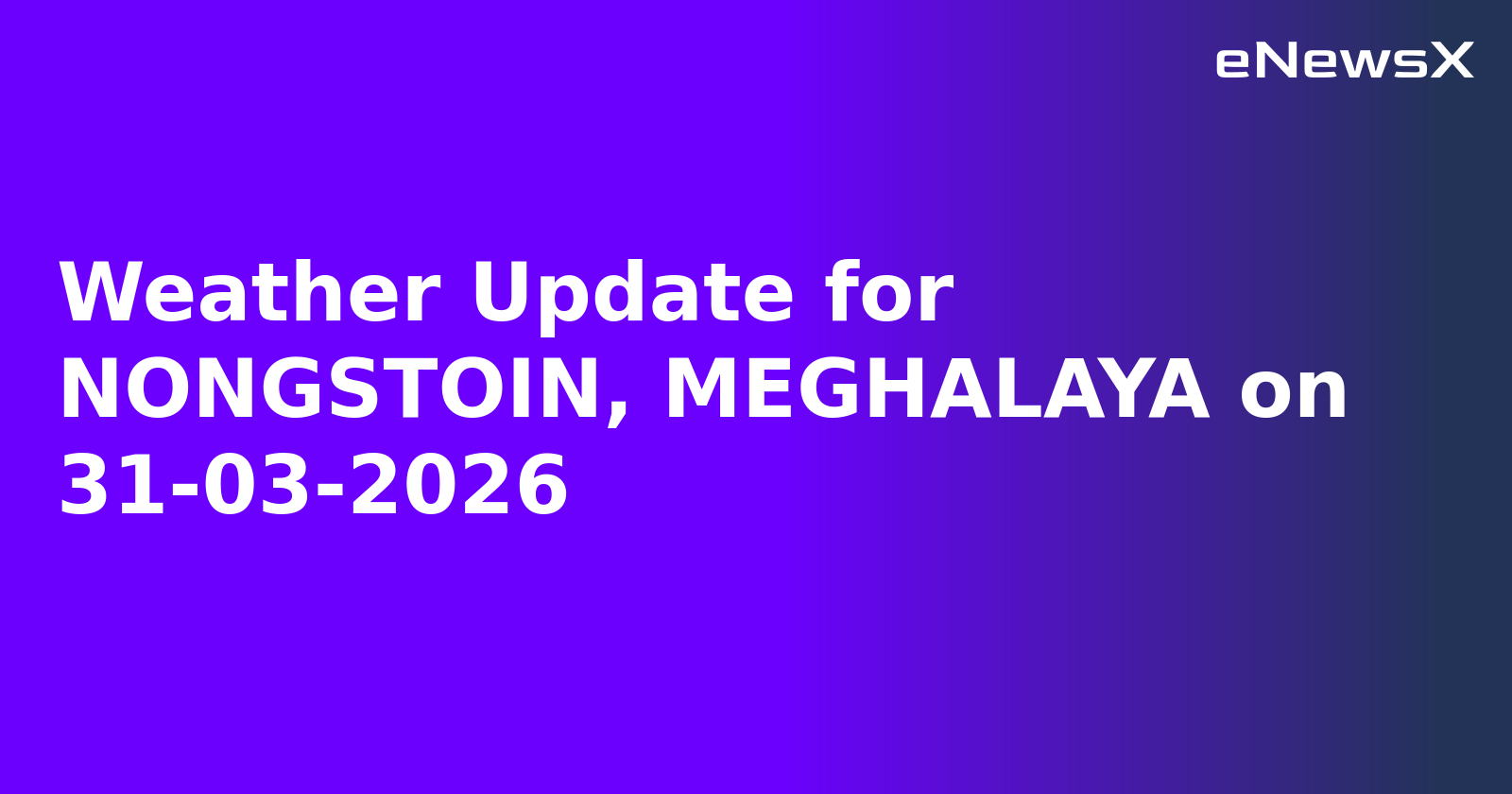 Weather Update for NONGSTOIN, MEGHALAYA on 31-03-2026