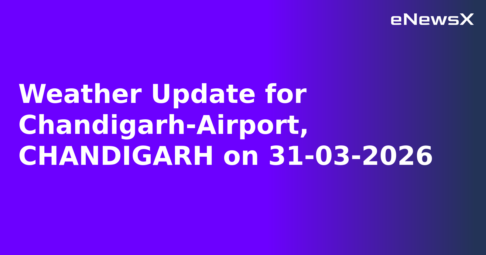 Weather Update for Chandigarh-Airport, CHANDIGARH on 31-03-2026