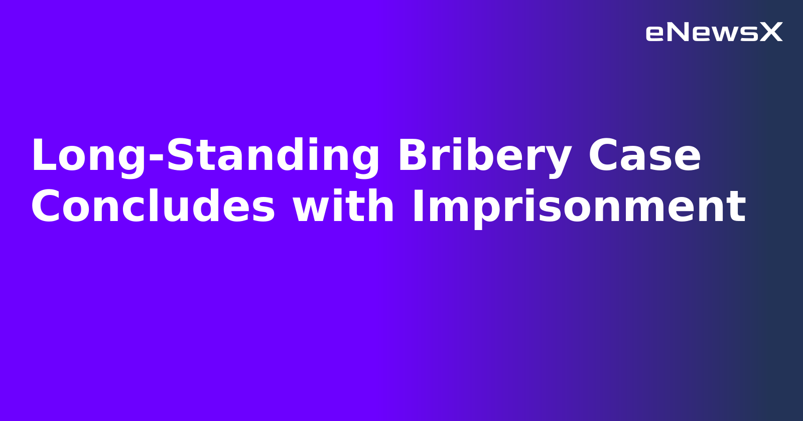 Long-Standing Bribery Case Concludes with Imprisonment.webp