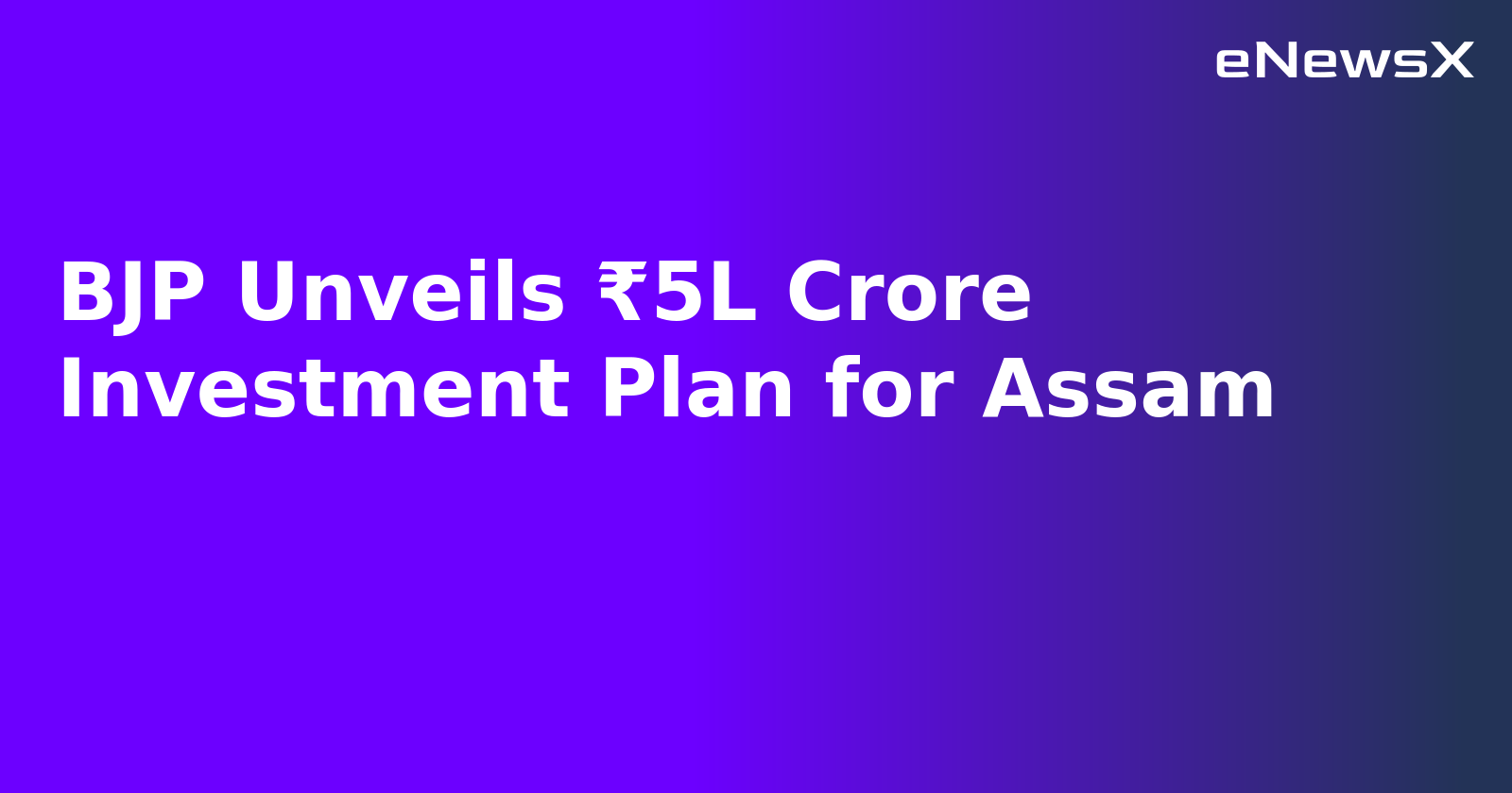 BJP Unveils ₹5L Crore Investment Plan for Assam.webp