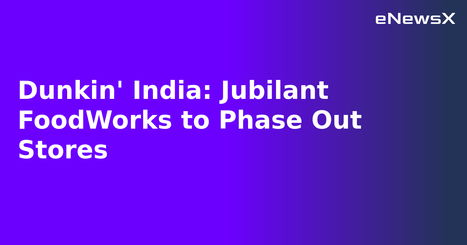 Dunkin' India: Jubilant FoodWorks to Phase Out Stores.webp Dunkin' India: Jubilant FoodWorks to Phase Out Stores.webp
