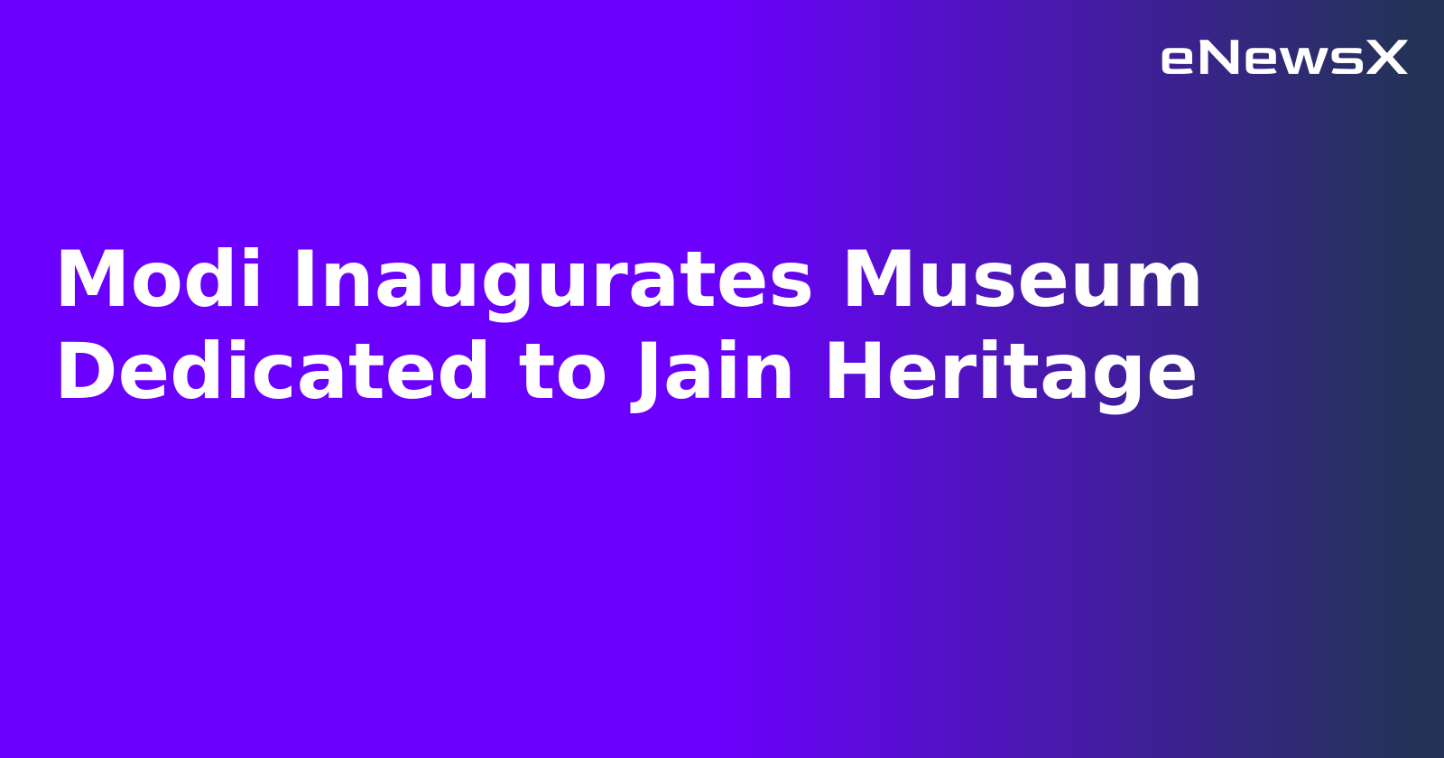 Modi Inaugurates Museum Dedicated to Jain Heritage.webp Modi Inaugurates Museum Dedicated to Jain Heritage.webp