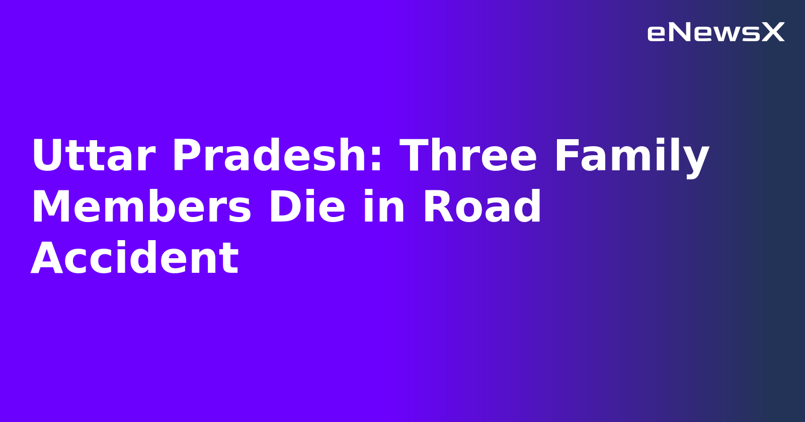 Uttar Pradesh: Three Family Members Die in Road Accident.webp