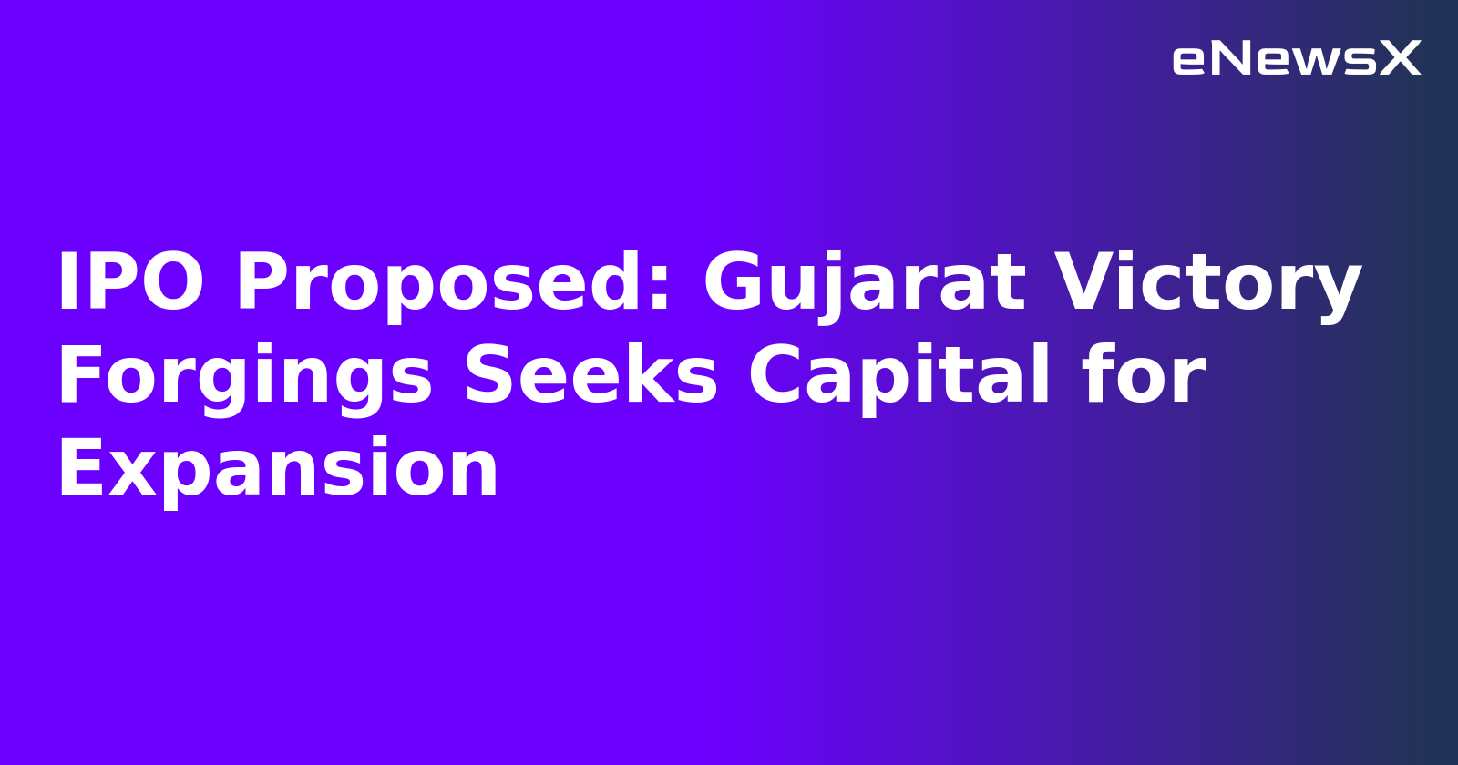IPO Proposed: Gujarat Victory Forgings Seeks Capital for Expansion.webp