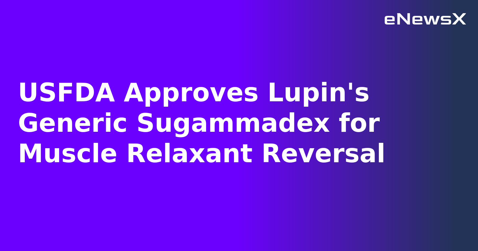 USFDA Approves Lupin's Generic Sugammadex for Muscle Relaxant Reversal.webp