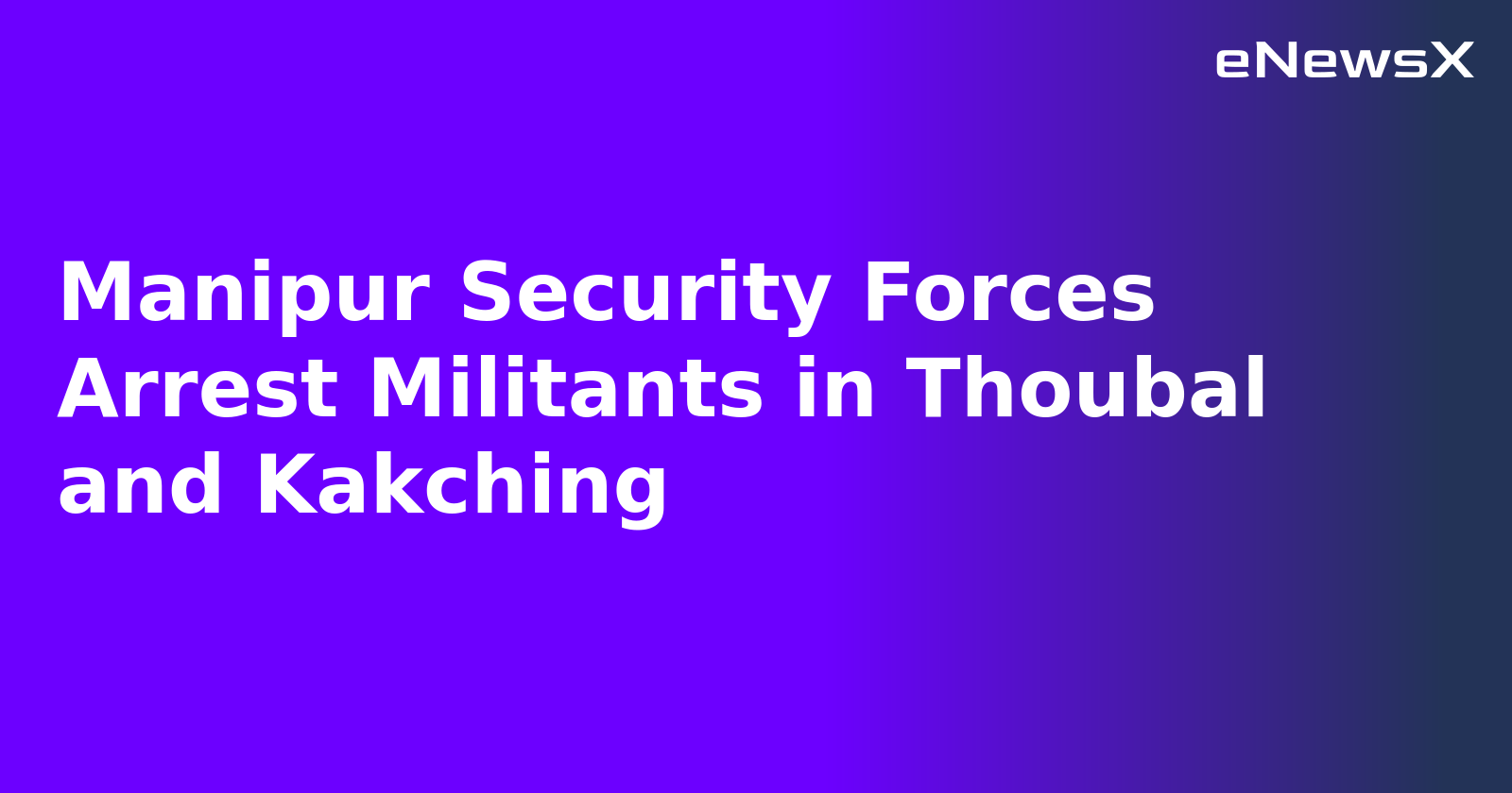 Manipur Security Forces Arrest Militants in Thoubal and Kakching.webp