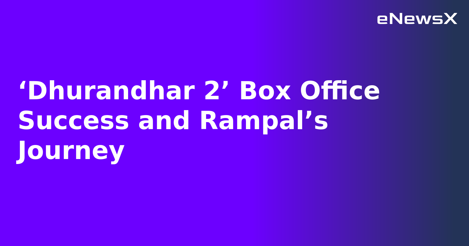 ‘Dhurandhar 2’ Box Office Success and Rampal’s Journey.webp ‘Dhurandhar 2’ Box Office Success and Rampal’s Journey.webp