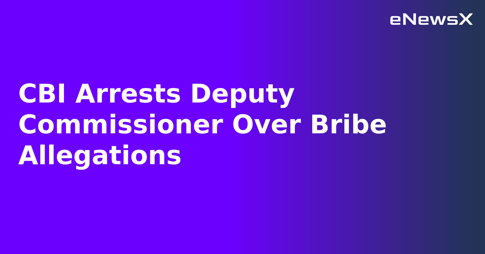 CBI Arrests Deputy Commissioner Over Bribe Allegations.webp