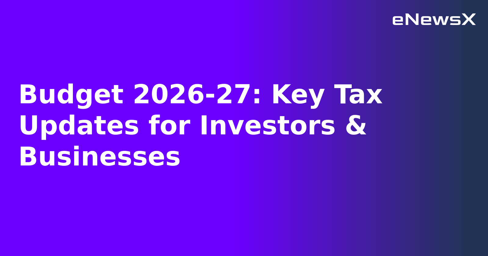 Budget 2026-27: Key Tax Updates for Investors & Businesses.webp