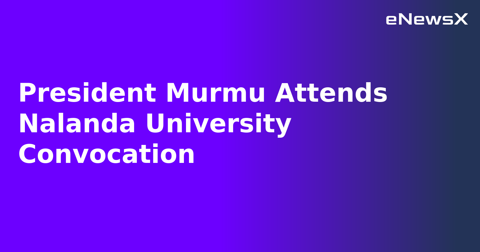 President Murmu Attends Nalanda University Convocation.webp