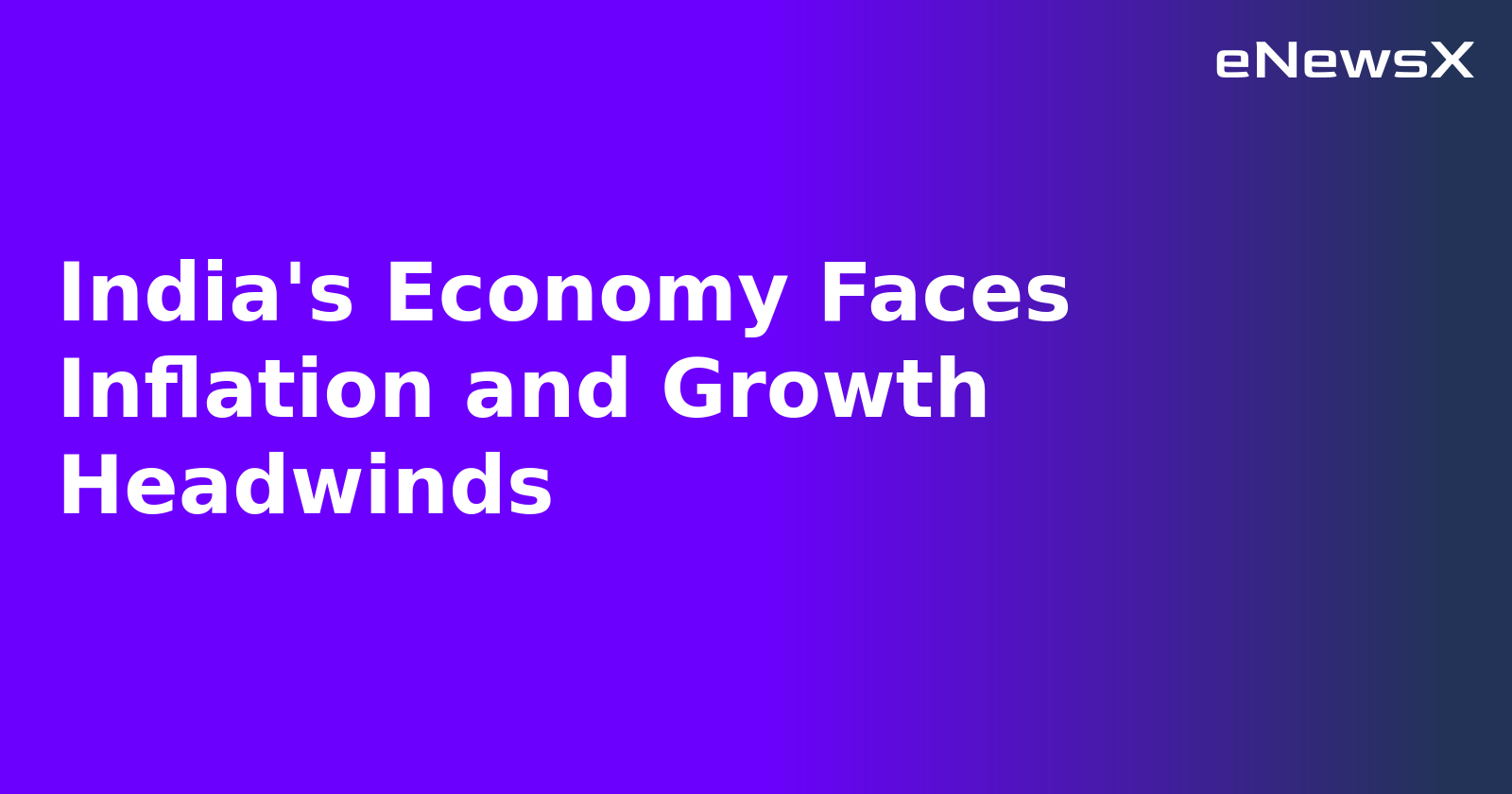 India's Economy Faces Inflation and Growth Headwinds.webp India's Economy Faces Inflation and Growth Headwinds.webp