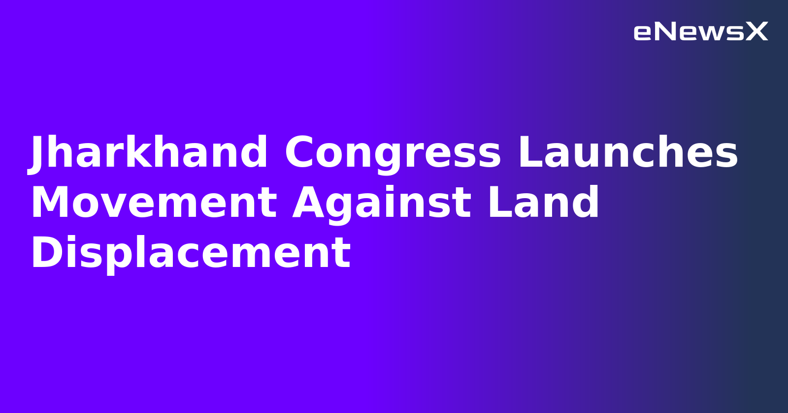 Jharkhand Congress Launches Movement Against Land Displacement.webp Jharkhand Congress Launches Movement Against Land Displacement.webp