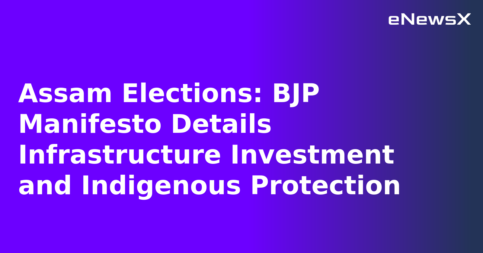 Assam Elections: BJP Manifesto Details Infrastructure Investment and Indigenous Protection.webp