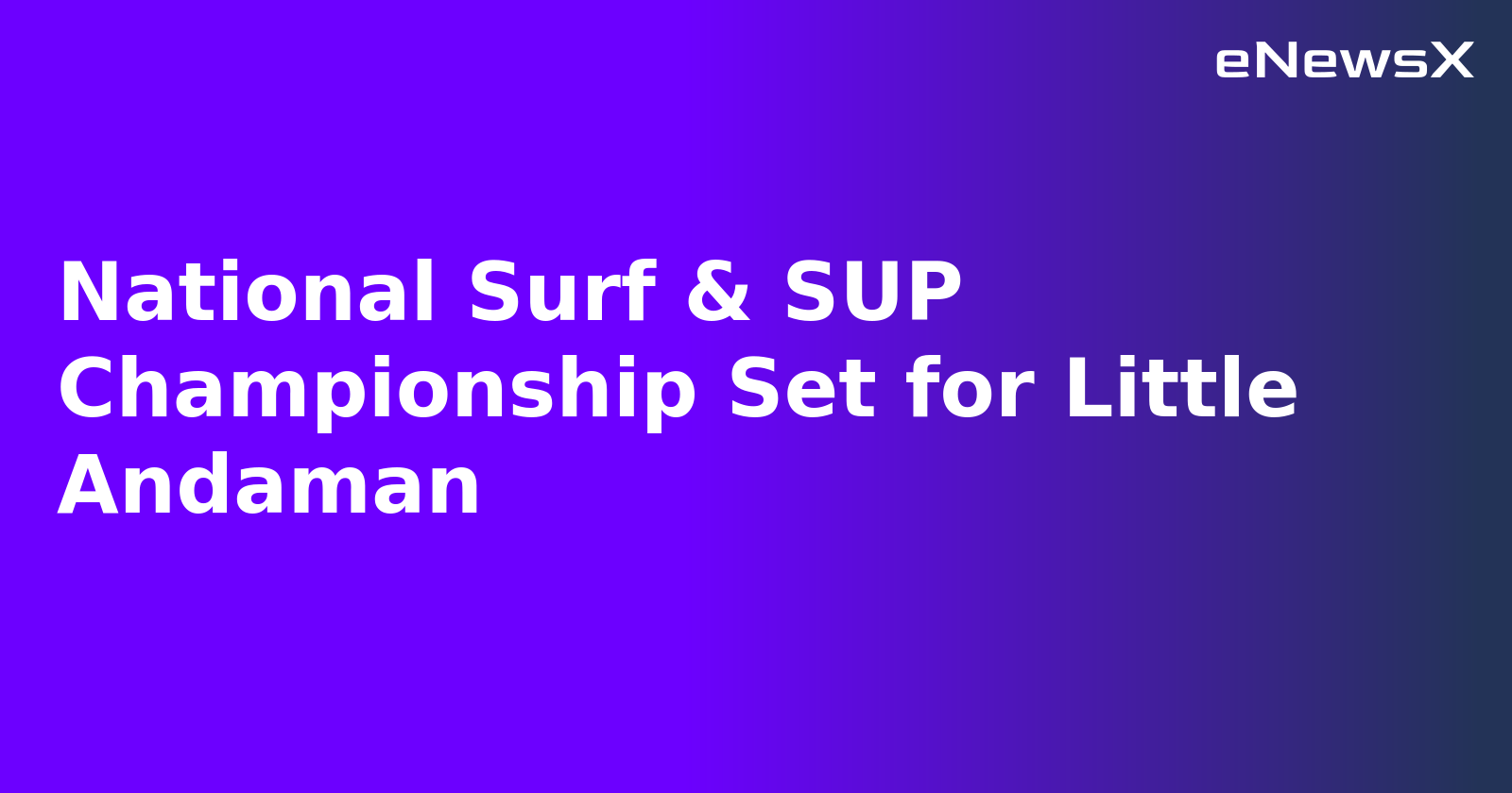 National Surf & SUP Championship Set for Little Andaman.webp National Surf & SUP Championship Set for Little Andaman.webp
