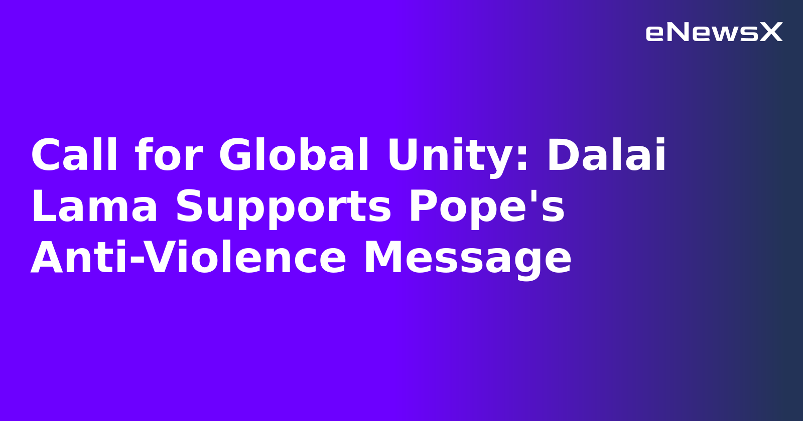 Call for Global Unity: Dalai Lama Supports Pope's Anti-Violence Message.webp Call for Global Unity: Dalai Lama Supports Pope's Anti-Violence Message.webp