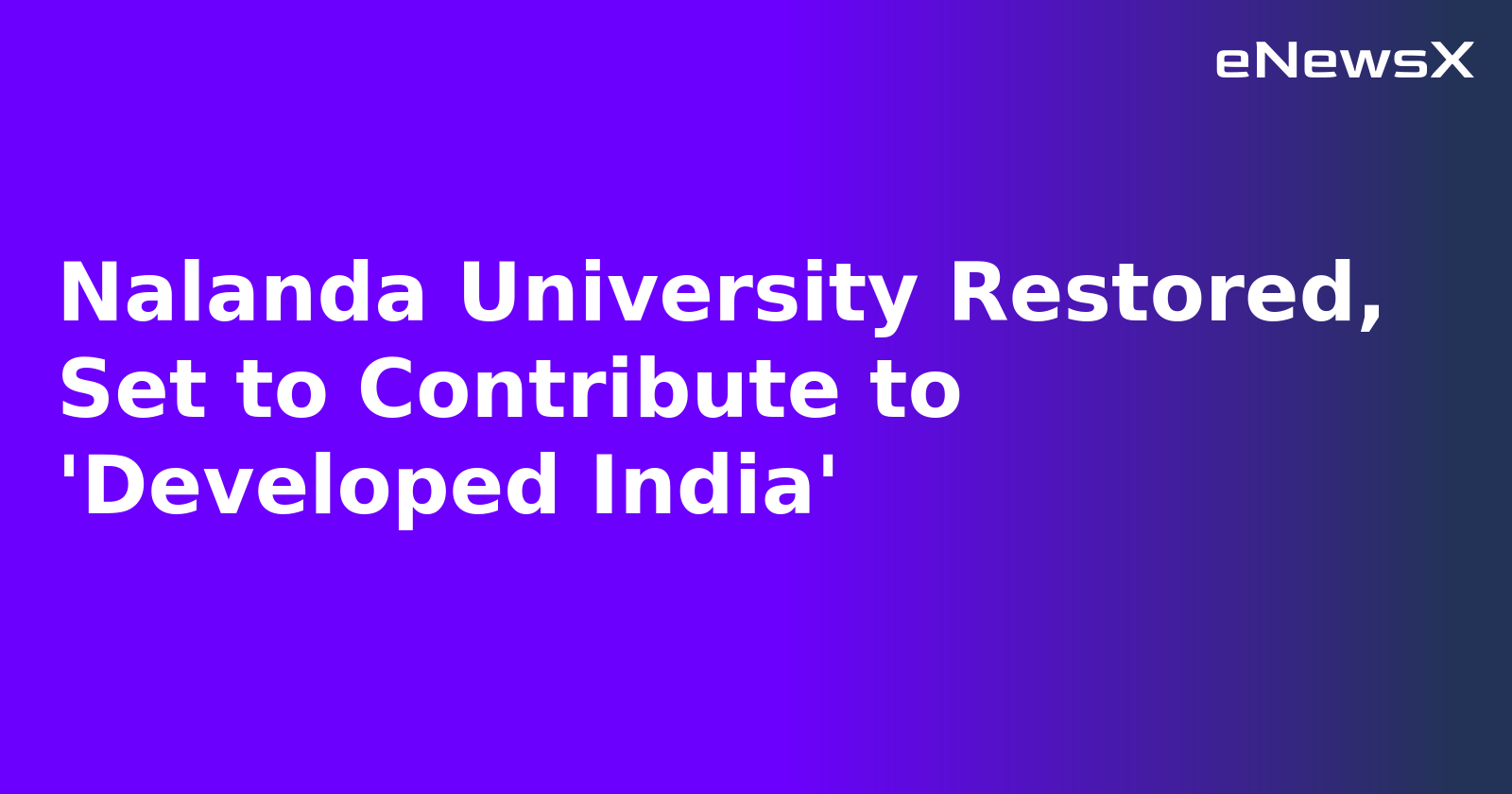 Nalanda University Restored, Set to Contribute to 'Developed India'.webp Nalanda University Restored, Set to Contribute to 'Developed India'.webp