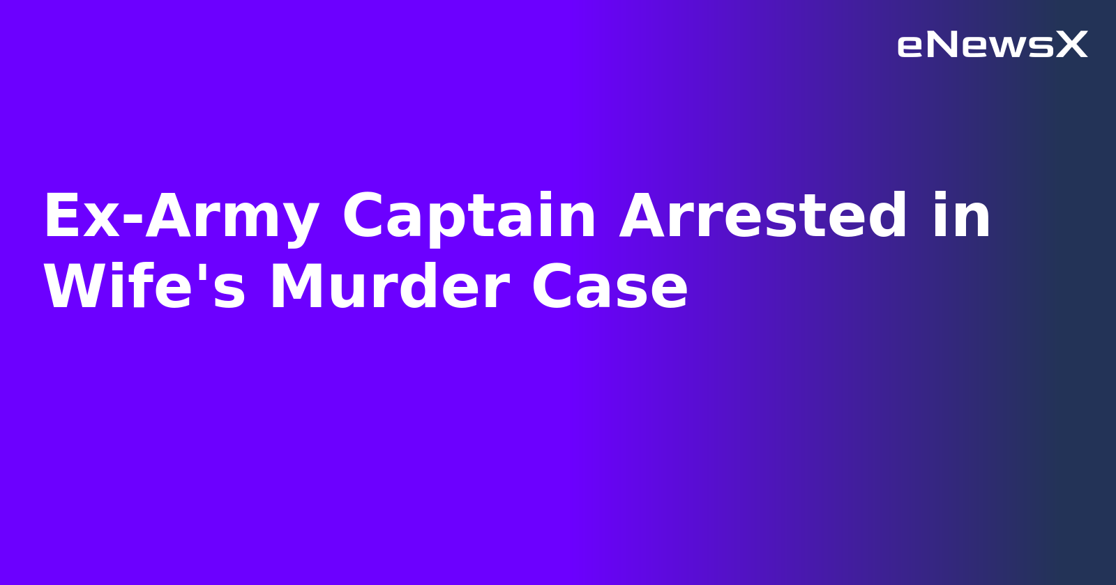 Ex-Army Captain Arrested in Wife's Murder Case.webp Ex-Army Captain Arrested in Wife's Murder Case.webp