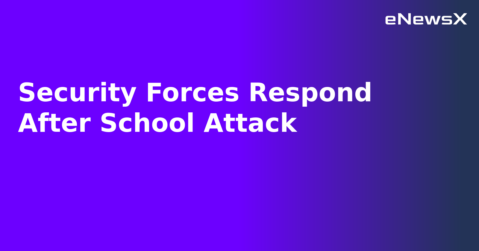 Security Forces Respond After School Attack.webp