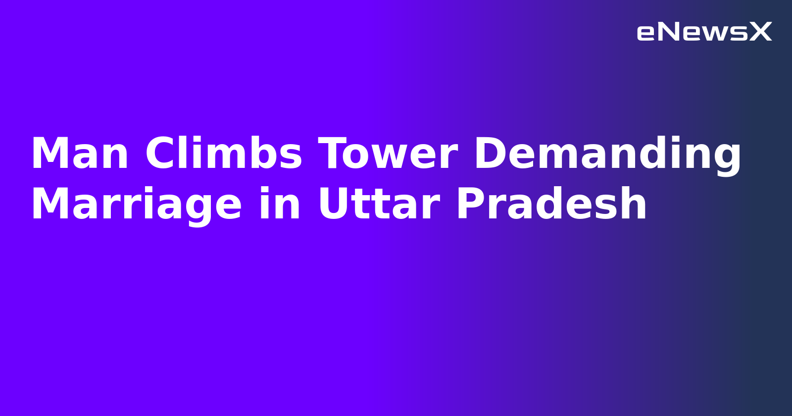 Man Climbs Tower Demanding Marriage in Uttar Pradesh.webp