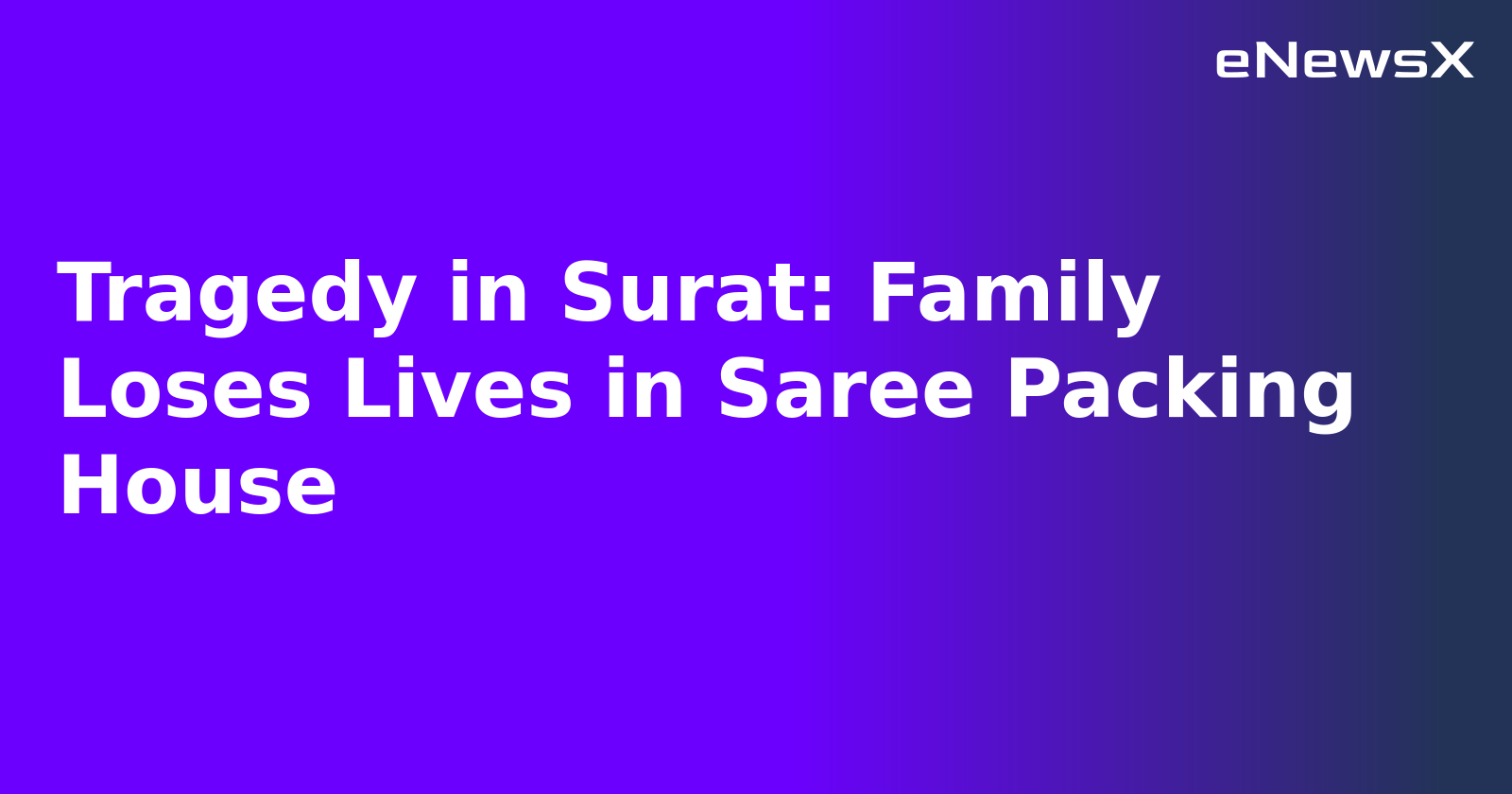 Tragedy in Surat: Family Loses Lives in Saree Packing House.webp Tragedy in Surat: Family Loses Lives in Saree Packing House.webp