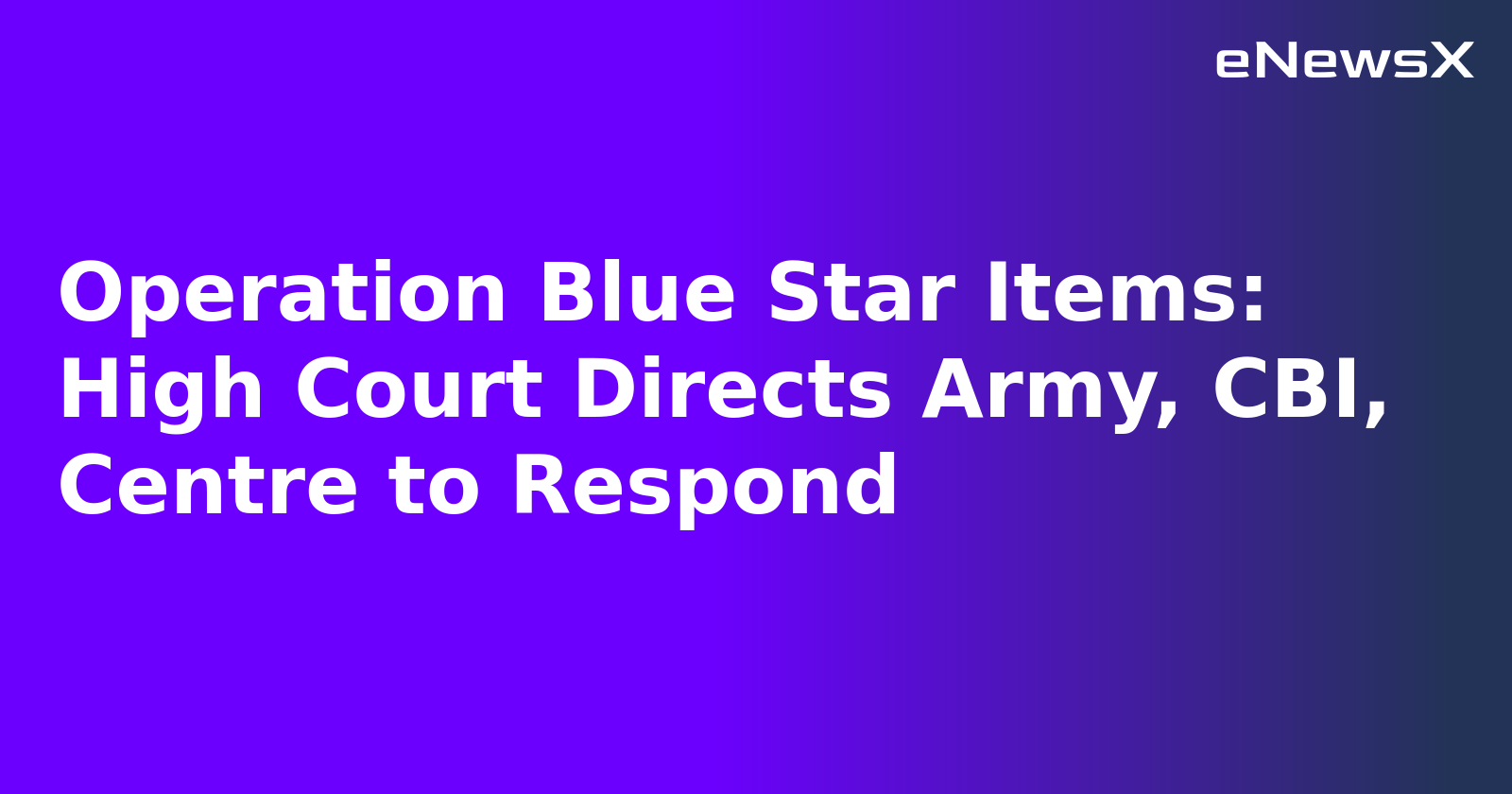 Operation Blue Star Items: High Court Directs Army, CBI, Centre to Respond.webp Operation Blue Star Items: High Court Directs Army, CBI, Centre to Respond.webp